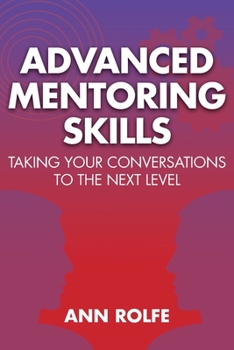 Paperback Advanced Mentoring Skills - Taking Your Conversations to the Next Level Book