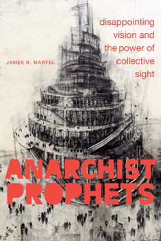 Paperback Anarchist Prophets: Disappointing Vision and the Power of Collective Sight Book