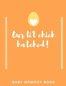 Paperback Our Lil Chick Hatched! Baby Memory Book: Baby Keepsake Book