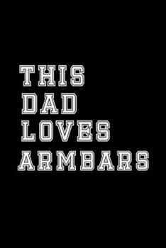 Paperback This Dad Loves Armbars: Fathers Brazilian Jiu jitsu Rolling Notes Gift - College Ruled Notebook for Journaling & BJJ Training. Book