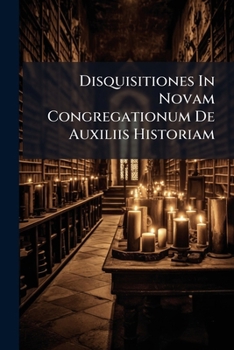 Paperback Disquisitiones In Novam Congregationum De Auxiliis Historiam Book