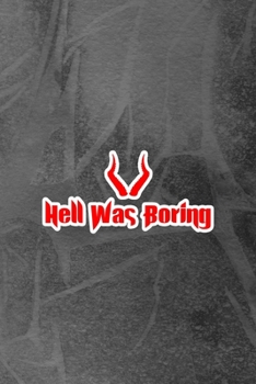 Hell Was Boring: Notebook Journal Composition Blank Lined Diary Notepad 120 Pages Paperback Grey Texture Hell