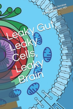 Paperback Leaky Gut, Leaky Cells, Leaky Brain: Where to go when all hope is lost! Book