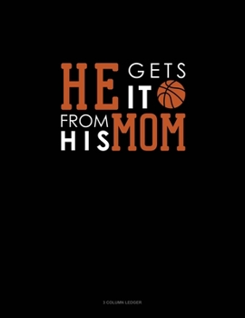 Paperback He Gets It From His Mom (Basketball): 3 Column Ledger Book