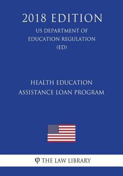 Paperback Health Education Assistance Loan Program (US Department of Education Regulation) (ED) (2018 Edition) Book