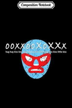 Composition Notebook: Nacho Lucha Libre Wrestling Mask hug hug kiss kiss  Journal/Notebook Blank Lined Ruled 6x9 100 Pages