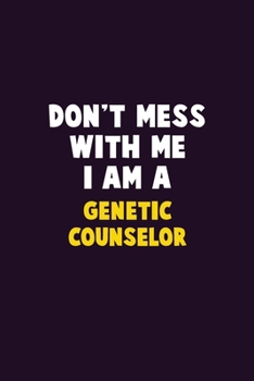 Paperback Don't Mess With Me, I Am A Genetic counselor: 6X9 Career Pride 120 pages Writing Notebooks Book