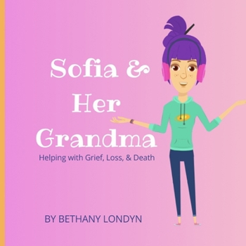 Paperback Sofia & Her Grandma: Helping with Grief, Loss, & Death. Book