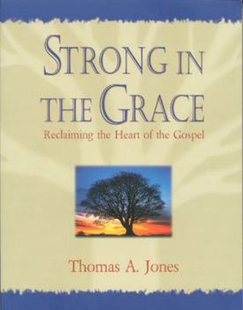 Paperback Strong in the Grace: Reclaiming the Heart of the Gospel Book