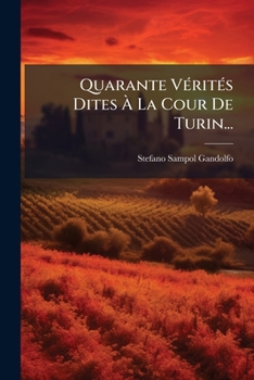 Paperback Quarante Vérités Dites À La Cour De Turin... [French] Book