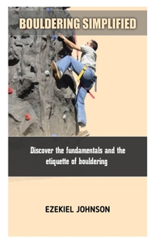 Paperback Bouldering Simplified: Discover the fundamentals and the etiquette of bouldering Book
