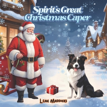 Spirit's Great Christmas Caper: Suitable for age 4 upwards (Collection of young children's books about the adventures of Spirit the Border Collie)