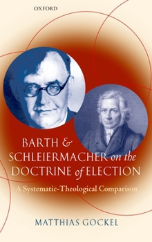 Hardcover Barth and Schleiermacher on the Doctrine of Election: A Systematic-Theological Comparison Book