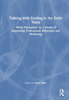 Hardcover Talking with Feeling in the Early Years: 'Work Discussion' as a Model of Supporting Professional Reflection and Wellbeing Book
