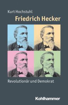 Paperback Friedrich Hecker: Revolutionar Und Demokrat [German] Book