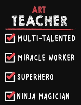 Art Teacher Multi-Talented Miracle Worker Superhero Ninja Magician: Art Teacher Weekly Monthly 2020 Planner Organizer, Calendar Schedule, Inspirational Quotes Includes Quotes & Holidays