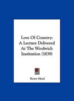 Hardcover Love of Country: A Lecture Delivered at the Woolwich Institution (1839) Book