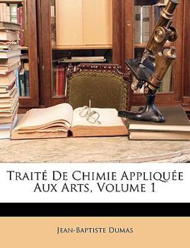 Paperback Traité De Chimie Appliquée Aux Arts, Volume 1 [French] Book