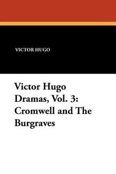 Cromwell and the Burgraves (Dramas, Vol. 3)