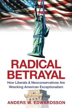 Paperback Radical Betrayal: How Liberals & Neoconservatives Are Wrecking American Exceptionalism Book