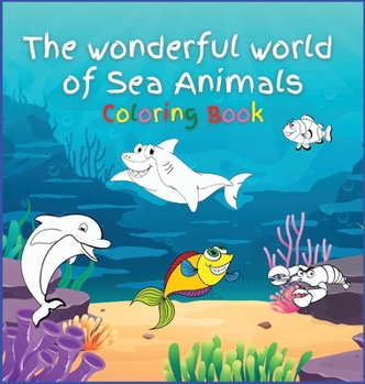 Hardcover The wonderful world of Sea Animals: Activity Book for Children, 30 Coloring Designs, Ages 2-4, 4-8. Easy, large picture for coloring with Sea Creature Book
