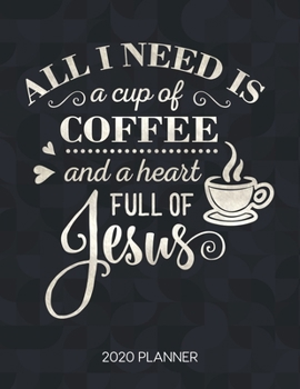 Paperback All I Need Is A Cup Of Coffee And A Heart Full Of Jesus 2020 Planner: Weekly Planner with Christian Bible Verses or Quotes Inside Book