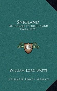 Paperback Snioland: Or Iceland, Its Jokulls And Fjalls (1875) Book