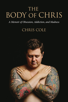 Paperback The Body of Chris: A Memoir of Obsession, Addiction, and Madness Book