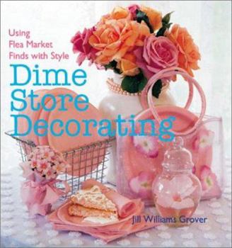 Hardcover Dime Store Decorating: Using Flea Market Finds with Style Book