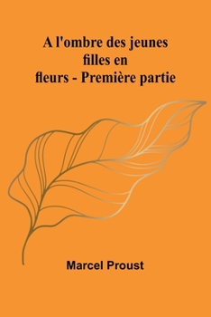 A l'ombre des jeunes filles en fleurs - Première partie (French Edition)