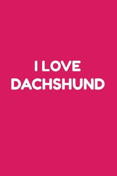 I love Dachshund: 100 leere karierte Seiten ca. A5 (6"x9" niches) für Hundefreunde, Hundemütter und Hundeväter, Jungen, Mädchen, Kinder und Schülerinnen (German Edition)