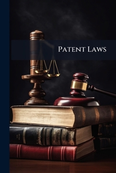 Paperback Patent Laws: (enacted By The Senate And House Of Representatives Of The United States Of America In Congress Assembled) Book