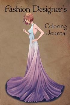 Fashion Designer's Coloring Journal: Writing notebook and diary with adult coloring pages