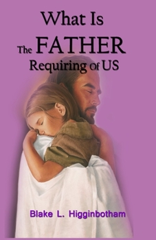 Paperback What Is The Father Requiring Of Us?: We have come the the end of an era and as epoch event is happening NOW! Book
