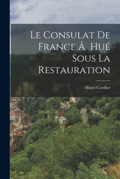 Paperback Le Consulat de France Ã Hué Sous la Restauration Book
