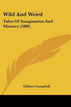 Wild And Weird: Tales Of Imagination And Mystery