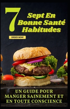 Sept En Bonne Sant? Habitudes: Un Guide Pour Manger Sainement Et En Toute Conscience