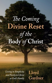 Hardcover The Coming Divine Reset of the Body of Christ: Living in Simplicity and Purity to Christ as God's Family Book
