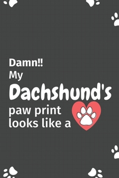 Paperback Damn!! my Dachshund's paw print looks like a: For Dachshund Dog fans Book