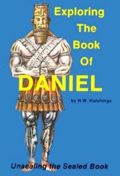 Paperback Exploring the Book of Daniel: Unsealing the Sealed Book