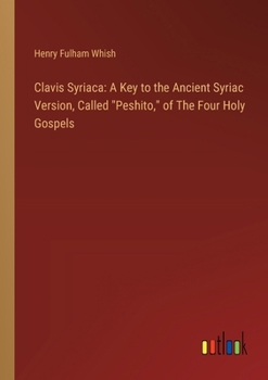 Clavis Syriaca: A Key to the Ancient... book by Henry Fulham Whish