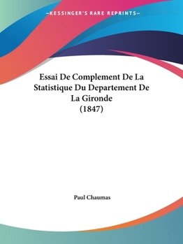 Paperback Essai De Complement De La Statistique Du Departement De La Gironde (1847) [French] Book