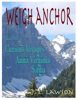 Weigh Anchor - Book #1 of the Curious Voyages of the Anna Virginia Saga