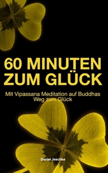 Paperback 60 Minuten zum Glück: Mit Vipassana Meditation auf Buddhas Weg zum Glück [German] Book