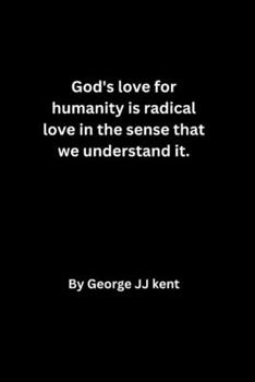 Paperback God's love for humanity is radical love in the sense that we understand it. Book