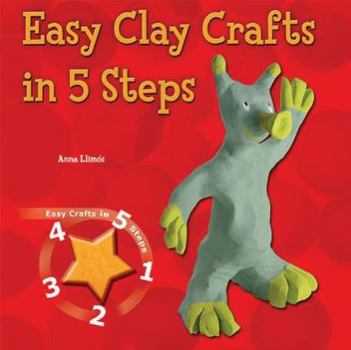 Easy Clay Crafts in 5 Steps - Book  of the Easy Crafts in 5 Steps