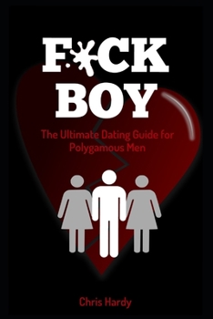 Paperback F*ck Boy: The Ultimate Dating Guide for Polygamous Men Book