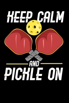 Paperback Keep Calm And Pickle On: 120 Pages I 6x9 I Weekly Planner I Funny Pickleball Gifts for Sport Enthusiasts Book