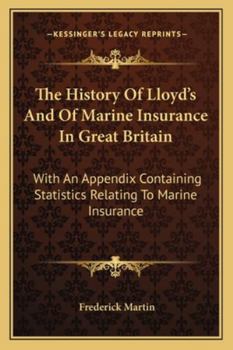 Paperback The History Of Lloyd's And Of Marine Insurance In Great Britain: With An Appendix Containing Statistics Relating To Marine Insurance Book