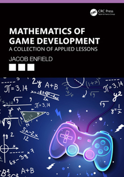 Paperback Mathematics of Game Development: A Collection of Applied Lessons Book